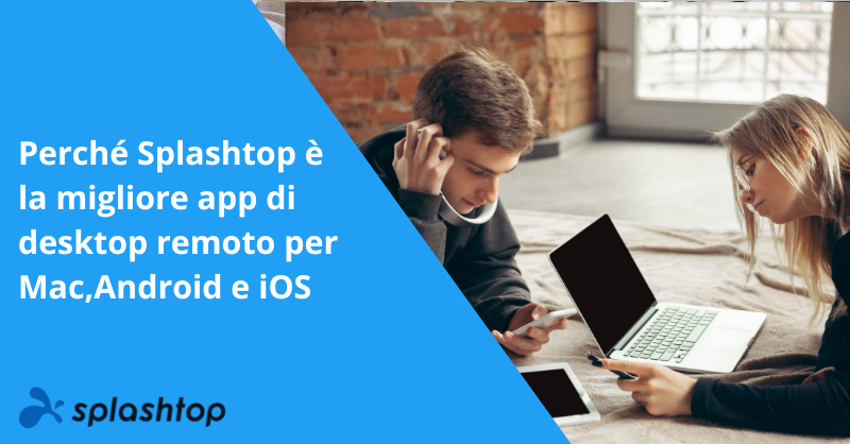 Perché Splashtop è la migliore app di desktop remoto per Mac, Android e iOS